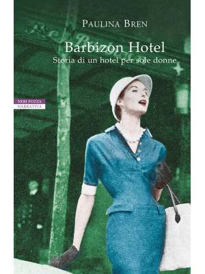 Barbizon Hotel. Storia di un hotel per sole donne