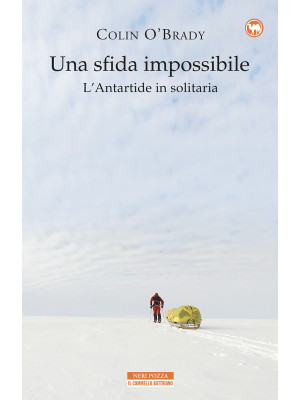 Una sfida impossibile. L'Antartide in solitaria