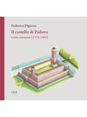 Il castello di Padova in et...