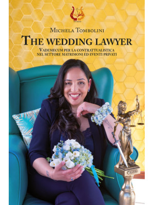The wedding lawyer. Vademecum per la contrattualistica nel settore matrimoni ed eventi privati. Nuova ediz.