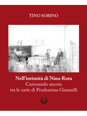Nell'intimità di Nino Rota. Curiosando ancora tra le carte di Prudenzina Giannelli. Ediz. illustrata