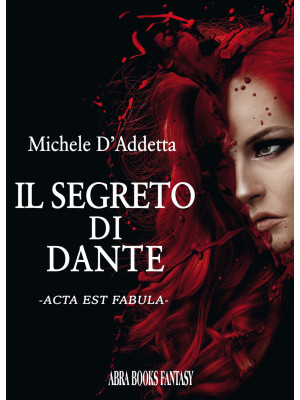 Il segreto di Dante. Acta e...