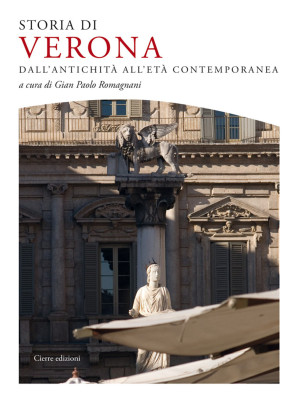 Storia di Verona. Dall'antichità all'età contemporanea