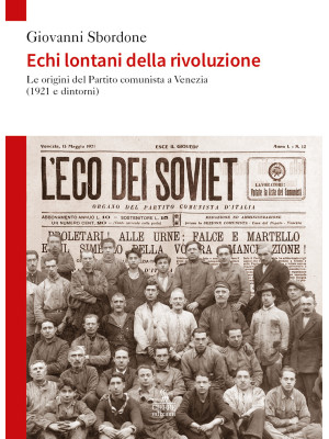 Echi lontani della rivoluzione. Le origini del Partito comunista a Venezia (1921 e dintorni)