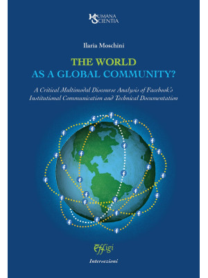 The world as a global community? A Critical Multimodal Discourse Analysis of Facebook's Institutional Communication and Technical Documentation