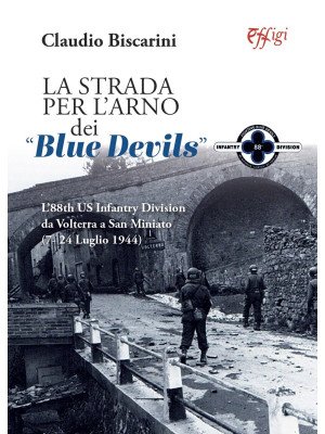 La strada per l'Arno dei «Blue devils». L'88th US Infantry Division da Volterra a San Miniato (7-24 luglio 1944)