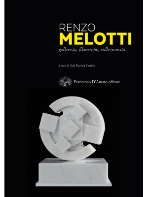 Renzo Melotti. Gallerista, ...
