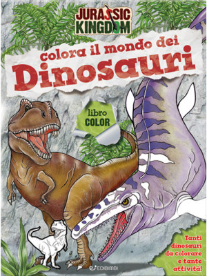 Colora il mondo dei dinosauri. Jurassic Kingdom. Ediz. a colori