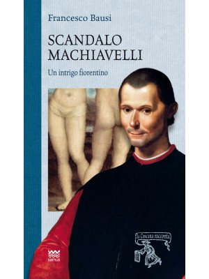 Scandalo Machiavelli. Un in...