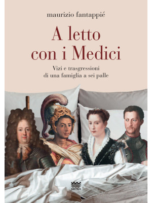 A letto con i Medici. Vizi ...