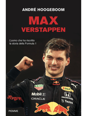 Max Verstappen. L'uomo che ha riscritto la storia della Formula 1