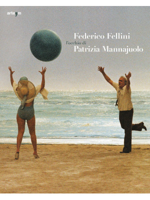 Federico Fellini. L'occhio ...