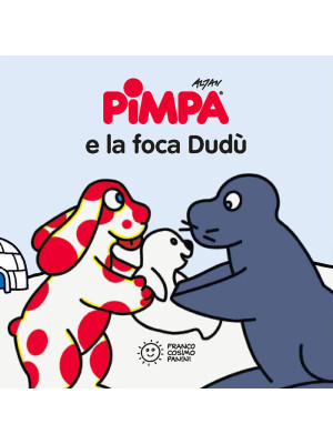 Pimpa e la foca Dudù. Ediz. illustrata