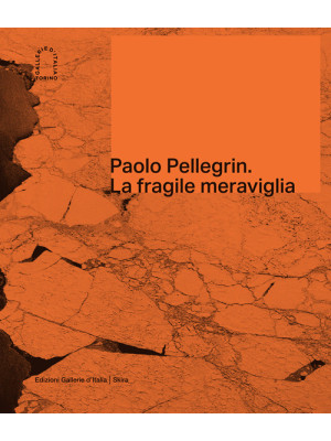Paolo Pellegrin. La fragile...
