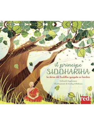 Il principe Siddharta. La storia del Buddha spiegata ai bambini. Ediz. illustrata