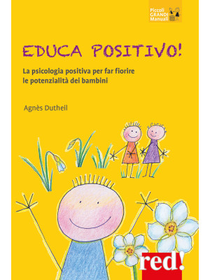 Educa positivo! La psicologia positiva per far fiorire le potenzialità dei bambini