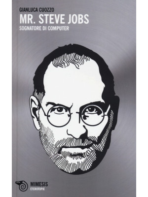 Mr. Steve Jobs. Sognatore d...