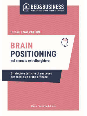 Brain positioning nel mercato extralberghiero. Strategie e tattiche di successo per creare un brand efficace