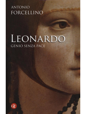 Leonardo. Genio senza pace. Ediz. illustrata