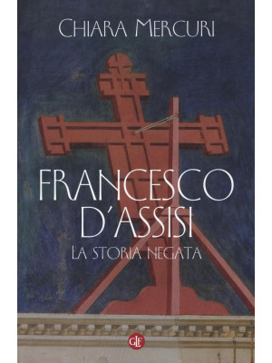 Francesco d'Assisi. La stor...