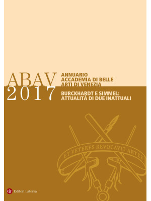 Annuario Accademia di Belle Arti di Venezia 2017 Burckhardt e Simmel: attualità di due inattuali