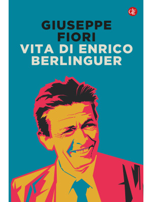 Vita di Enrico Berlinguer. ...