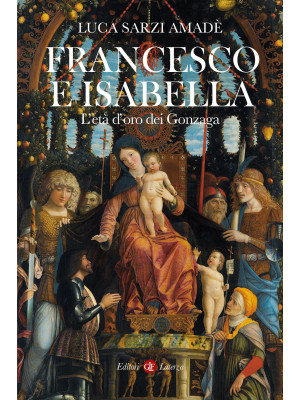 Francesco e Isabella. L'età d'oro dei Gonzaga