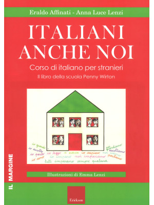 Italiani anche noi. Corso di italiano per stranieri. Il libro della scuola di Penny Wirton