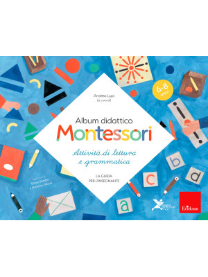 Album didattico Montessori. Attività di scrittura e grammatica. (6-8 anni). La guida per l'insegnante