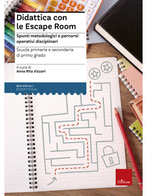 Didattica con le escape room. Spunti metodologici e percorsi operativi disciplinari