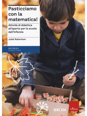 Pasticciamo con la matematica! Attività di didattica all'aperto nella scuola dell'infanzia. Nuova ediz.
