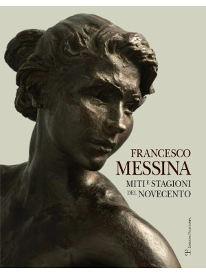 Francesco Messina. Miti e s...