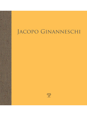 Jacopo Ginanneschi. Visioni...