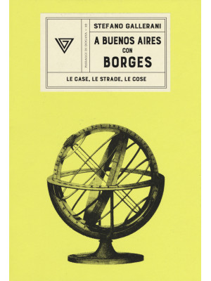 A Buenos Aires con Borges. Le case, le strade, le cose