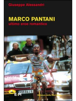 Marco Pantani. Ultimo eroe ...