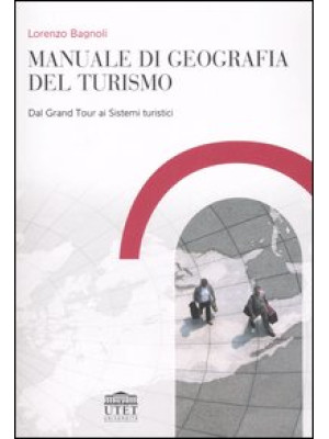 Manuale di geografia del turismo. Dal grand tour ai sistemi turistici