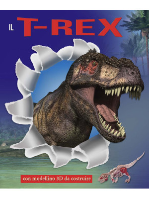 Il T-Rex. Ediz. illustrata....