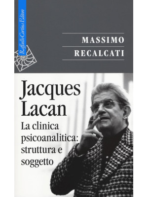 Jacques Lacan. Vol. 2: La clinica psicoanalitica: struttura e soggetto