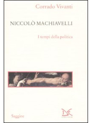 Niccolò Machiavelli. I temp...