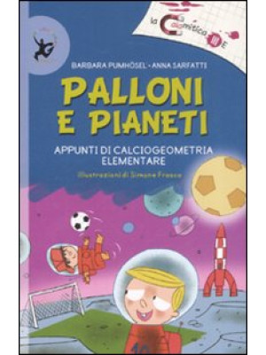 Palloni e pianeti. Appunti di calciogeometria elementare. Ediz. illustrata