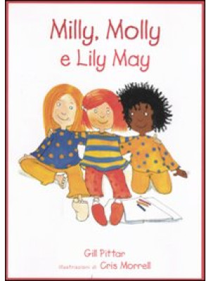 Milly, Molly e Lily May. Ediz. illustrata