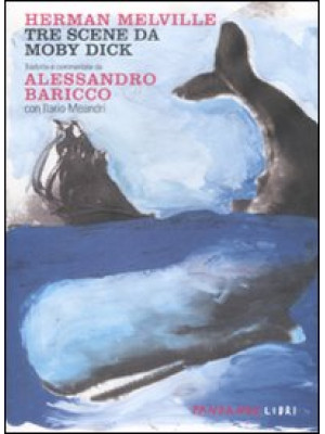 Tre scene da Moby Dick tradotte e commentate da Alessandro Baricco. Testo inglese a fronte