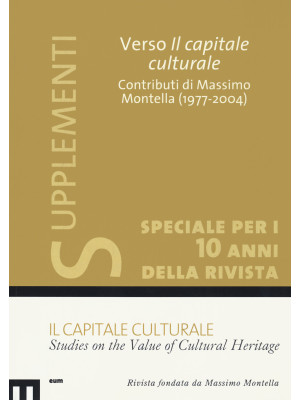 Il capitale culturale: Studies on the value of cultural heritage (2020). Vol. 1: Verso il capitale culturale. Contributi di Massimo Montella (1977-2004)