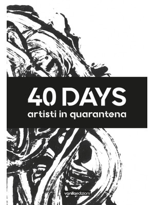 40 days. Artisti in quarant...
