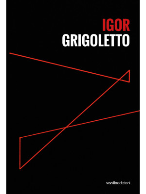 Igor Grigoletto. Ediz. ital...