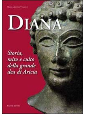Diana. Storia, mito e culto...