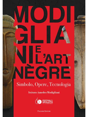 Modigliani e l'art nègre. Simbolo, opere, tecnologia. Ediz. illustrata