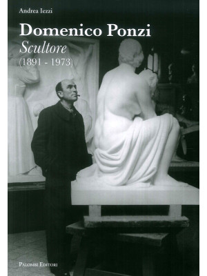 Domenico Ponzi. Sculture (1891-1973). Ediz. illustrata
