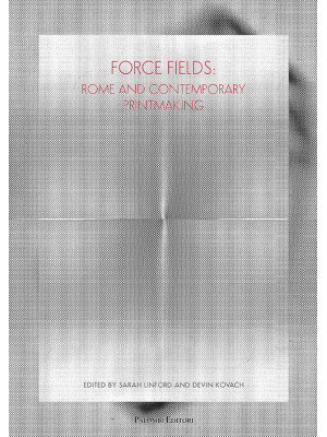Force fields. Rome and contemporary printmaking. Ediz. illustrata