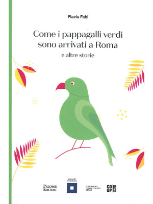 Come i pappagalli verdi sono arrivati a Roma e altre storie